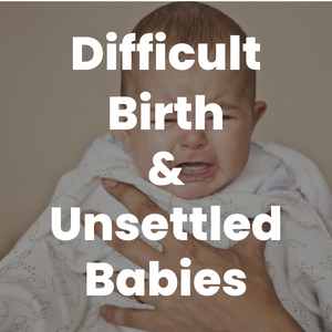 Difficult Birth & Unsettled Babies