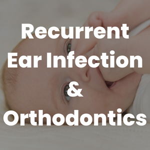 Recurrent Ear Infection & Orthodontics